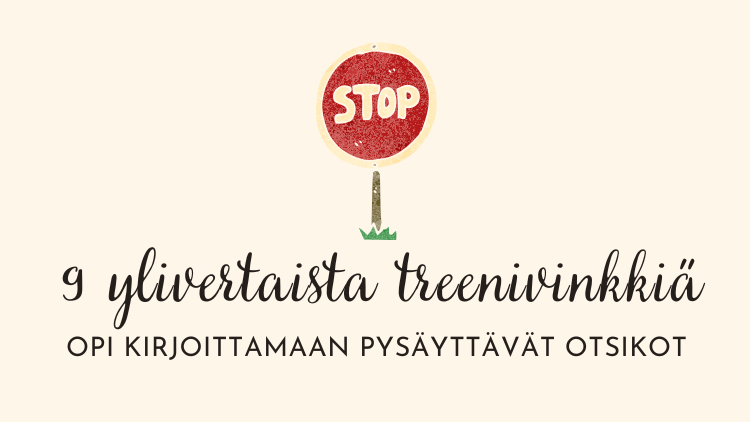 9 ylivertaisen helppoa treenivinkkiä treenata pysäyttävien otsikoiden kirjoittamista